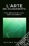 L'arte del rilassamentoCome affrontare lo stress della vita moderna. E-book. Formato EPUB ebook di Edmund Jacobsen