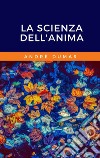 La scienza dell&apos;Anima. E-book. Formato EPUB ebook