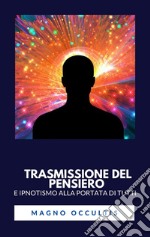 Trasmissione del pensiero e ipnotismo alla portata di tutti. E-book. Formato EPUB ebook