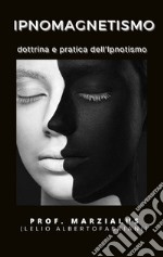 IpnomagnetismoDottrina pratica dell&apos;ipnotismo. E-book. Formato EPUB