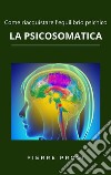 La psicosomaticaCome riacquistare l'equilibrio psichico. E-book. Formato EPUB ebook di Pierre Prost