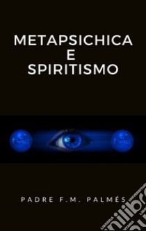 Metapsichica e spiritismo. E-book. Formato EPUB ebook di Padre F.