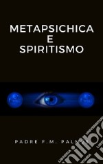 Metapsichica e spiritismo. E-book. Formato EPUB