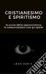 Cristianesimo e spiritismoLe prove della sopravvivenza, le comunicazioni con gli spiriti. E-book. Formato EPUB ebook