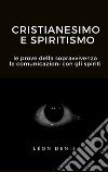 Cristianesimo e spiritismoLe prove della sopravvivenza, le comunicazioni con gli spiriti. E-book. Formato EPUB ebook