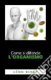 Come si difende l'organismo. E-book. Formato EPUB ebook di LÉON BINET