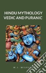 Hindu Mythology, Vedic and Puranic. E-book. Formato EPUB