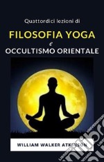 Quattordici lezioni di Filosofia yoga e occultismo orientale (tradotto). E-book. Formato EPUB ebook