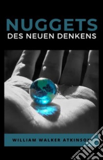 Nuggets des neuen denkens (übersetzt). E-book. Formato EPUB ebook di William Walker Atkinson