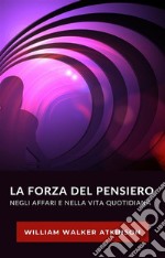 La forza del pensiero negli affari e nella vita quotidiana (tradotto). E-book. Formato EPUB ebook