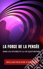 La force de la pensée dans les affaires et la vie quotidienne (traduit). E-book. Formato EPUB ebook