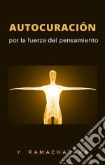 Autocuración por la fuerza del pensamiento (traducido). E-book. Formato EPUB ebook