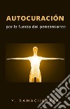 Autocuración por la fuerza del pensamiento (traducido). E-book. Formato EPUB ebook
