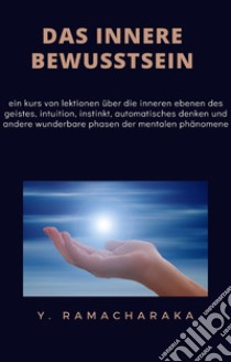 Das innere bewusstsein (übersetzt). E-book. Formato EPUB ebook di William Walker Atkinson