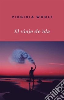 El viaje de ida (traducido). E-book. Formato EPUB ebook di Virginia Woolf