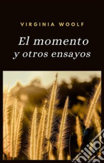 El momento y otros ensayos (traducido). E-book. Formato EPUB ebook di Virginia Woolf