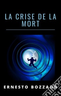 La crise de la mort (traduit). E-book. Formato EPUB ebook di Ernesto Bozzano