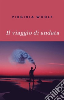 Il viaggio di andata (tradotto). E-book. Formato EPUB ebook di Virginia Woolf