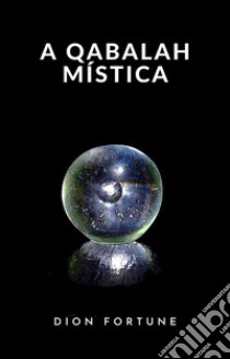 A qabalah mística (traduzido). E-book. Formato EPUB ebook di Dion Fortune