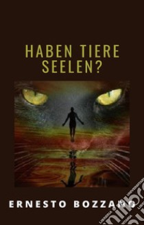 Haben Tiere Seelen? (übersetzt). E-book. Formato EPUB ebook di Ernesto Bozzano