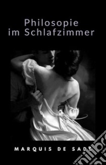 Philosopie im Schlafzimmer (übersetzt). E-book. Formato EPUB ebook di Marquis de Sade