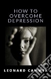 How to overcome depression (translated). E-book. Formato EPUB ebook di Leonard Cammer