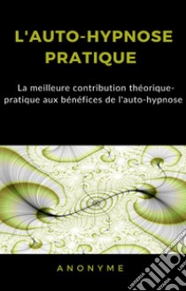 L'auto-hypnose pratique (traduit). E-book. Formato EPUB ebook di anonyme
