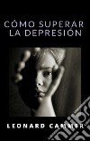 Cómo superar la depresión (traducido). E-book. Formato EPUB ebook di Leonard Cammer