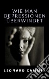 Wie man depressionen überwindet (übersetzt). E-book. Formato EPUB ebook di Leonard Cammer