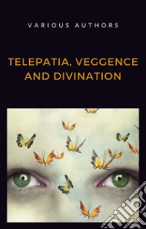Telepatia, veggence and divination (translated). E-book. Formato EPUB ebook di aa. vv
