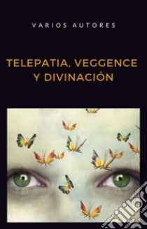 Telepatia, veggence y divinación (traducido). E-book. Formato EPUB ebook di Aa. Vv.