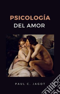 Psicología del amor (traducido). E-book. Formato EPUB ebook di Paul C. Jagot