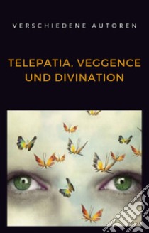 Telepatia, veggence und divination (übersetzt). E-book. Formato EPUB ebook di aa. vv.