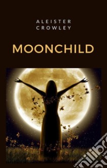 Moonchild (traducido). E-book. Formato EPUB ebook di Aleister Crowley