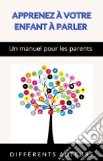 Apprenez à votre enfant à parler - Un manuel pour les parents (traduit). E-book. Formato EPUB ebook