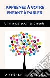 Apprenez à votre enfant à parler - Un manuel pour les parents (traduit). E-book. Formato EPUB ebook