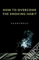 How to overcome the smoking habit (translated). E-book. Formato EPUB ebook