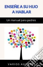 Enseñe a su hijo a hablar - Un manual para padres (traducido). E-book. Formato EPUB ebook