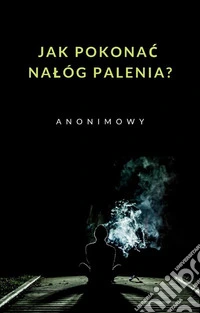 Jak pokonac nalóg palenia? (przetlumaczony). E-book. Formato EPUB ebook