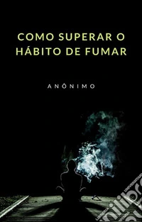 Como superar o hábito de fumar (traduzido). E-book. Formato EPUB ebook