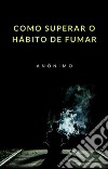 Como superar o hábito de fumar (traduzido). E-book. Formato EPUB ebook