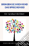 Bringen Sie Ihrem Kind das Sprechen bei - Ein Handbuch für Eltern (übersetzt). E-book. Formato EPUB ebook