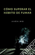 Cómo superar el hábito de fumar (traducido). E-book. Formato EPUB ebook