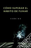 Cómo superar el hábito de fumar (traducido). E-book. Formato EPUB ebook