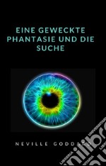 Eine geweckte Phantasie und die Suche  (übersetzt). E-book. Formato EPUB ebook