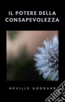 Il potere della consapevolezza (tradotto). E-book. Formato EPUB ebook di Neville Goddard