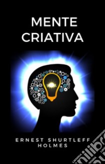 Mente criativa (traduzido). E-book. Formato EPUB ebook di ERNEST SHURTLEFF HOLMES