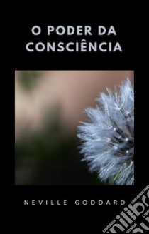 O poder da consciência (traduzido). E-book. Formato EPUB ebook di Neville Goddard