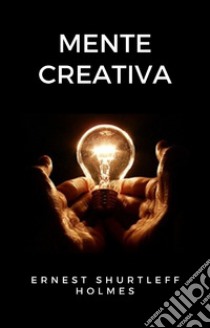 Mente creativa (traducido). E-book. Formato EPUB ebook di ERNEST SHURTLEFF HOLMES