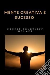 Mente creativa e sucesso (traduzido). E-book. Formato EPUB ebook di Ernest Shurtleff Holmes